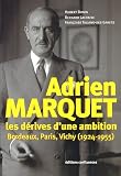 Adrien Marquet : Les dérives d\'une ambition, Bordeaux, Paris, Vichy (1924-1955)