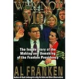 why not me the inside story of the making and unmaking of the franken presidency