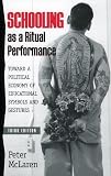 Schooling as a Ritual Performance: Towards a Political Economy of Educational Symbols and Gestures (Culture and Education)