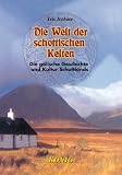 Die Welt der schottischen Kelten: Die g�lische Geschichte und Kultur Schottlands - Iris B�hme