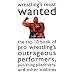 Wrestling's Most Wanted : The Top 10 Book of Pro Wrestling's Outrageous Performers, Punishing Piledrivers, and Other Oddities