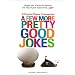 A Few More Pretty Good Jokes