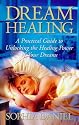 Dream Healing: A Practical Guide to Unlocking the Healing Power of Your Dreams