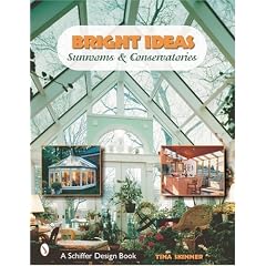 Bright Ideas: Sunrooms and Conservatories (Schiffer Design Book)