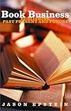 Book Business: Publishing: Past, Present, and Future