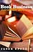 Book Business: Publishing: Past, Present, and Future
