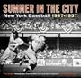 Summer in the City: New York Baseball 1947-1957