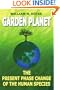 GARDEN PLANET: The Present Phase Change of The Human Species