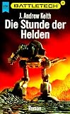 Battletech 20: Die Stunde der Helden - J. Andrew Keith