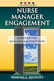 Nurse manager engagement : strategies for excellence and committment