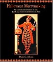 Halloween Merrymaking: An Illustrated Celebration Of Fun, Food, And Frolics From Halloweens Past