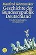 Geschichte der Bundesrepublik Deutschland: Von der Gr�ndung bis zur Gegenwart