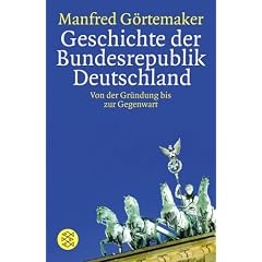 Geschichte der Bundesrepublik Deutschland: Von der Gr�ndung bis zur Gegenwart