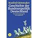 Geschichte der Bundesrepublik Deutschland: Von der Gr�ndung bis zur Gegenwart
