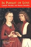 In Pursuit of Love: Catholic Morality and Human Sexuality (Theology and Life, Vol 18)