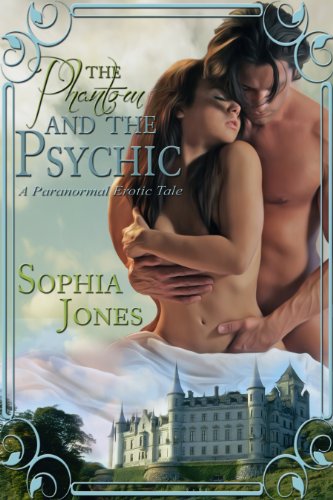 The Phantom and the Psychic: A Paranormal Erotic Tale by Sophia Jones