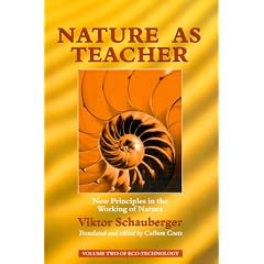 Nature as Teacher: New Principles in the Working of Nature (Schauberger's Eco-technology)