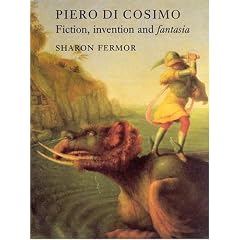 Piero Di Cosimo: Fiction, Invention and Fantasia