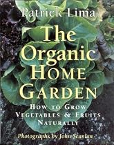 The Organic Home Garden: How to Grow Vegetables & Fruits Naturally