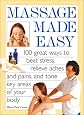 Massage Made Easy: 100 Great Ways to Beat Stress, Relieve Aches and Pains, and Tone Key Areas of Your Body