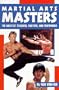 Martial Arts Masters: The Greates Teachers, Fighters, and Performers