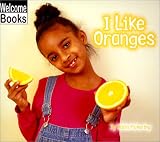 Review Children's Press (CT)  / I Like Oranges (Welcome Books: Good Food)