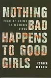 Nothing Bad Happens to Good Girls: Fear of Crime in Womens Lives