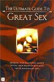 The Ultimate Guide to Great Sex: Sensual, Fun & Exciting Games to Fill Your Relationship with Hot & Passionate Sex!