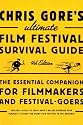 Chris Gore's Ultimate Film Festival Survival Guide, 4th Edition (Chris Gore's Ultimate Flim Festival Survival Guide)