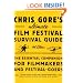 Chris Gore's Ultimate Film Festival Survival Guide Fouth Edition: The Essential Companion for Filmmakers and Festival-Goers (Chris Gore's Ultimate Flim Festival Survival Guide)