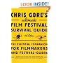 Chris Gore's Ultimate Film Festival Survival Guide Fouth Edition: The Essential Companion for Filmmakers and Festival-Goers (Chris Gore's Ultimate Flim Festival Survival Guide)