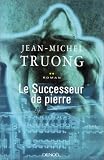 Le successeur de pierre par Truong J M Le successeur de pierre par Truong J M
