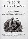 The One That Got Away: Or Tales of Days When Fish Triumphed Over Anglers