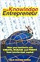 Knowledge Entrepreneur: How Your Business Can Create, Manage and Profit from Intellectual Capital