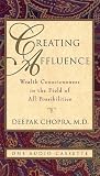 Creating Affluence: Wealth Consciousness in the Field of All Possibilities (Chopra, Deepak)