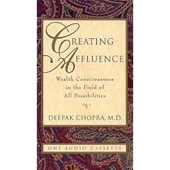 Creating Affluence: Wealth Consciousness in the Field of All Possibilities (Chopra, Deepak)