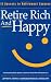 Retire Rich and Happy: 12 Secrets to Retirement Success