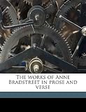 The works of Anne Bradstreet in prose and verse