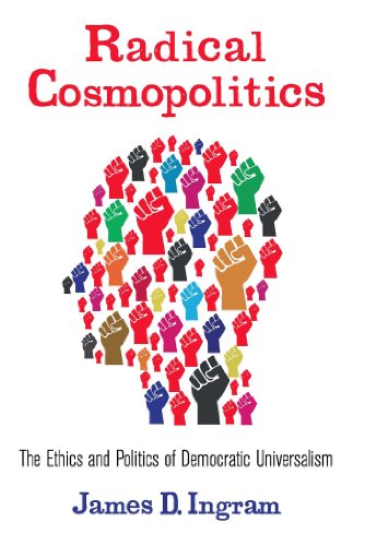 Radical Cosmopolitics: The Ethics and Politics of Democratic Universalism (New Directions in Critical Theory)