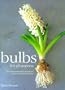 Bulbs for All Seasons: An Inspirational Guide to Growing and Gardening throughout the Year