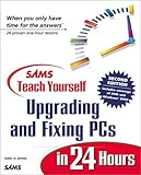 Sams teach yourself upgrading and fixing PCs in 24 hours