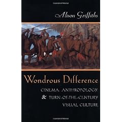 Wondrous Difference: Cinema, Anthropology, and Turn-Of-The-Century Visual Culture