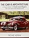 The Car Is Architecture - A Visual History of Frank Lloyd Wright's 85 Cars and One Motorcycle