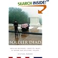 Soldier Dead: How We Recover, Identify, Bury, and Honor Our Military Fallen