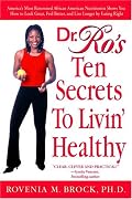Dr. Ro's Ten Secrets to Livin' Healthy: America's Most Renowned African American Nutritionist Shows You How to Look Great, Feel Better, and Live Longer by Eating Right