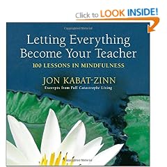Letting Everything Become Your Teacher: 100 Lessons in Mindfulness