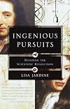 Ingenious Pursuits: Building the Scientific Revolution