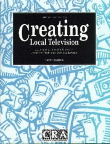 Creating Local Television: Local and Community Television Under the Restricted Services Licences (A Community Media Handbook)