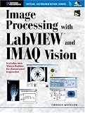 Image Processing with LabVIEW and IMAQ Vision (National Instruments Virtual Instrumentation Series)