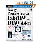 Image Processing with LabVIEW and IMAQ Vision (National Instruments Virtual... by  Thomas Klinger